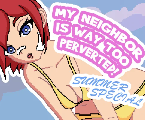 My Neighbor Is Way Too Perverted! Summerspecial
